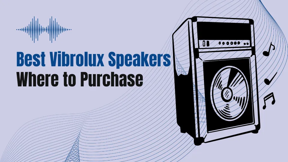 Where to Purchase Your Vibrolux Speakers