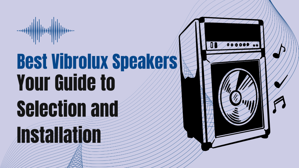 Best Vibrolux Speakers Your Guide to Selection and Installation
